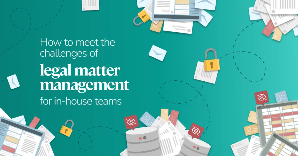 How to meet the challenges of legal matter management for in-house teams