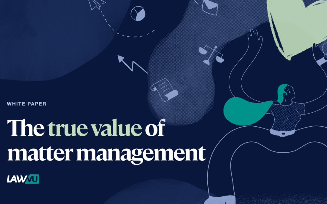 Showing the value of your in-house legal team with matter management